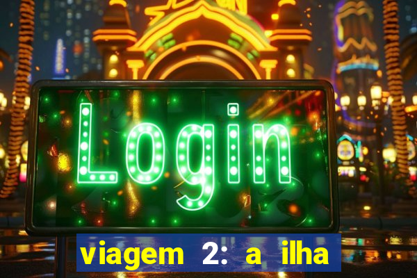 viagem 2: a ilha misteriosa filme completo dublado superflix